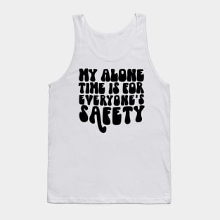 Alone time is for safety Tank Top